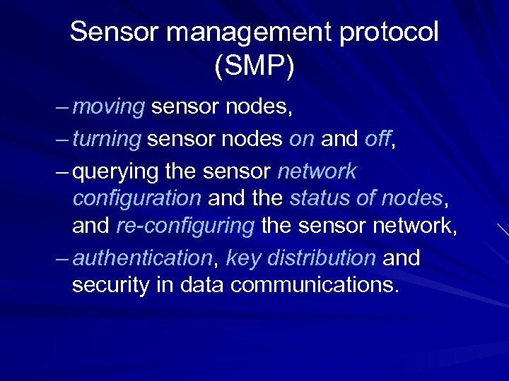 Sensor management protocol (SMP) – moving sensor nodes, – turning sensor nodes on and