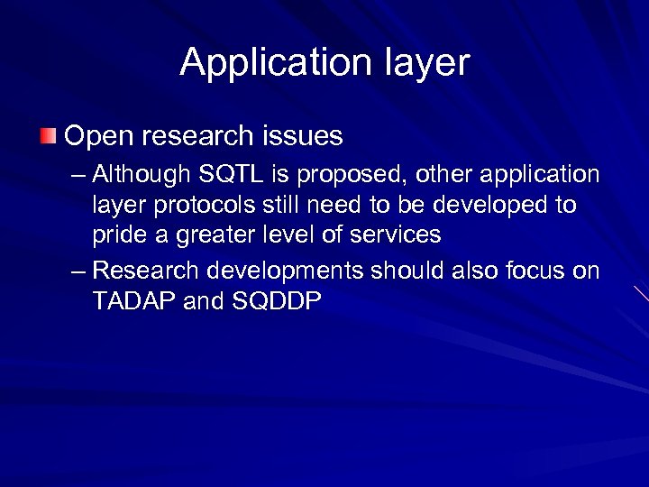 Application layer Open research issues – Although SQTL is proposed, other application layer protocols