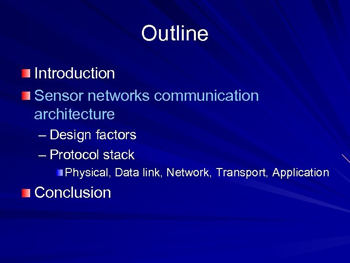 Outline Introduction Sensor networks communication architecture – Design factors – Protocol stack Physical, Data