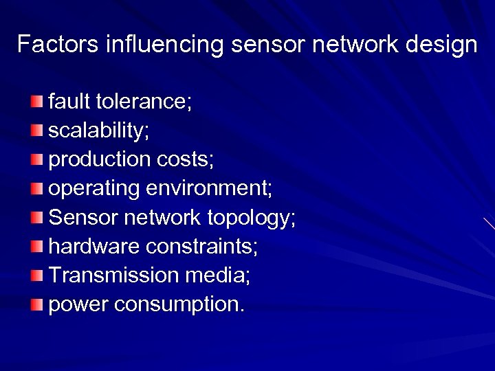 Factors influencing sensor network design fault tolerance; scalability; production costs; operating environment; Sensor network