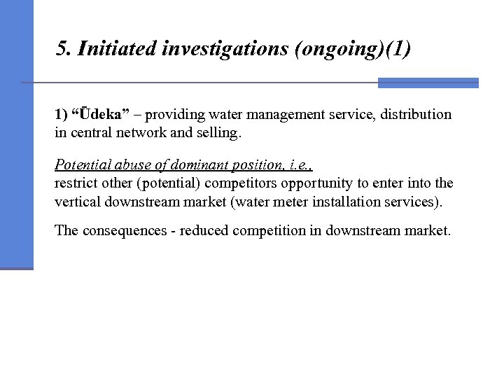 5. Initiated investigations (ongoing)(1) 1) “Ūdeka” – providing water management service, distribution in central