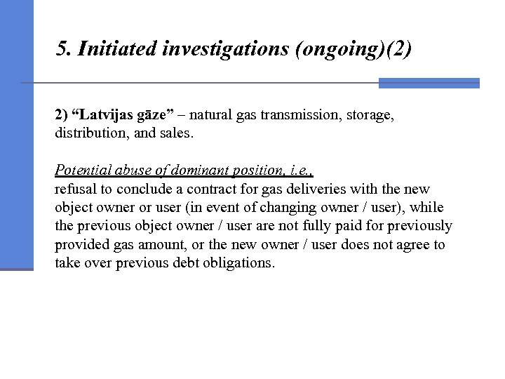 5. Initiated investigations (ongoing)(2) 2) “Latvijas gāze” – natural gas transmission, storage, distribution, and