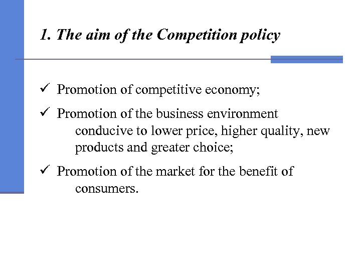 1. The aim of the Competition policy ü Promotion of competitive economy; ü Promotion