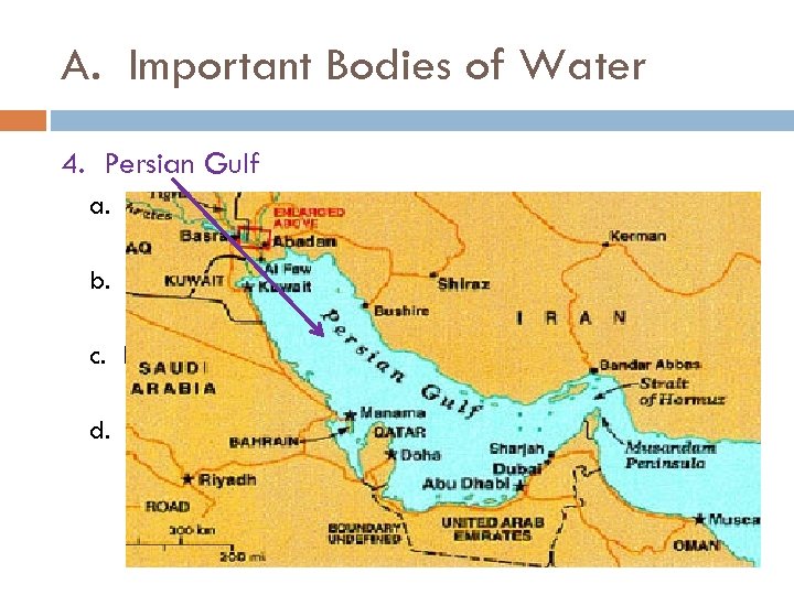 A. Important Bodies of Water 4. Persian Gulf a. Separates the eastern shore of