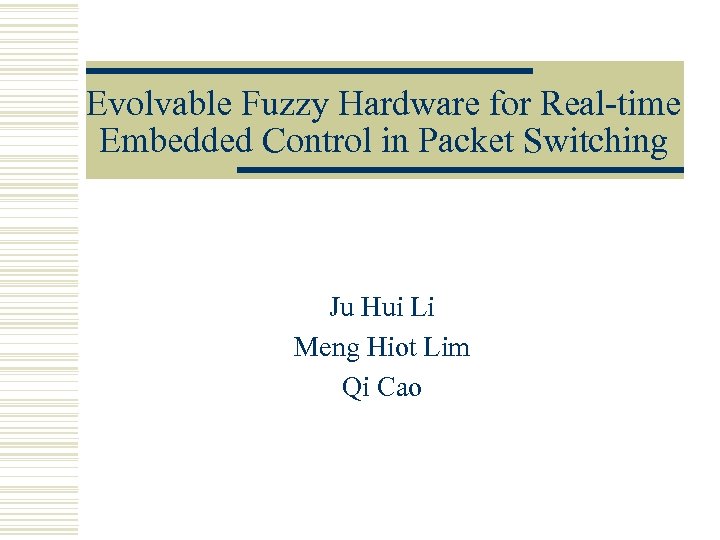 Evolvable Fuzzy Hardware for Real-time Embedded Control in Packet Switching Ju Hui Li Meng