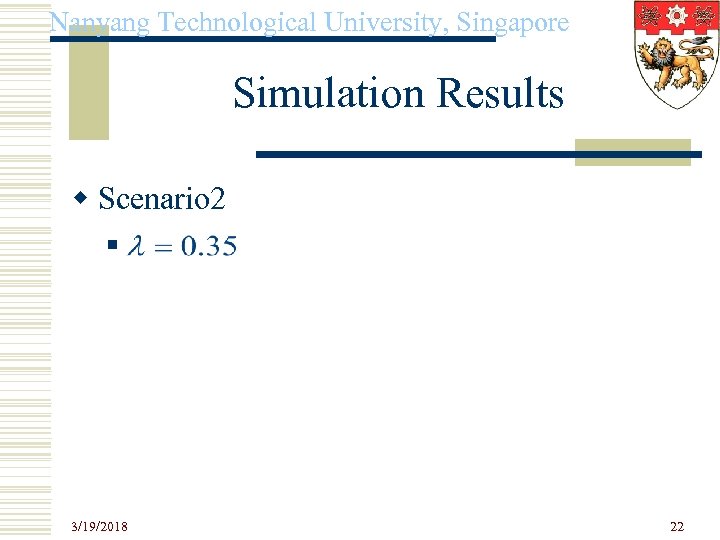 Nanyang Technological University, Singapore Simulation Results w Scenario 2 n 3/19/2018 22 