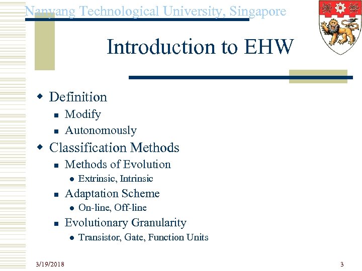 Nanyang Technological University, Singapore Introduction to EHW w Definition n n Modify Autonomously w