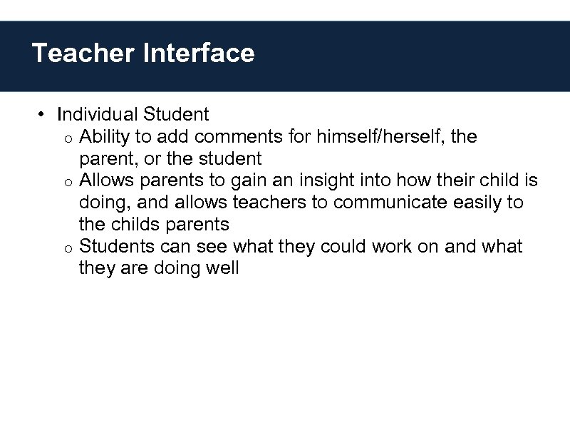 Teacher Interface • Individual Student o Ability to add comments for himself/herself, the parent,