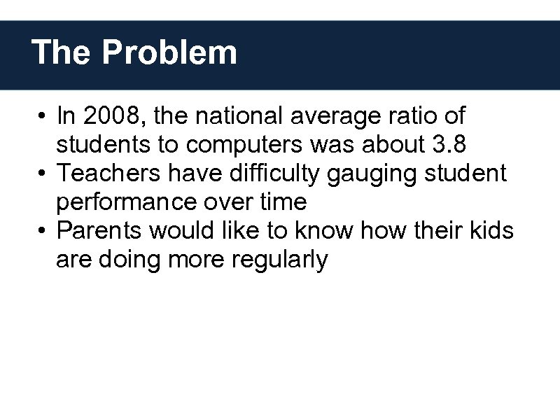 The Problem • In 2008, the national average ratio of students to computers was