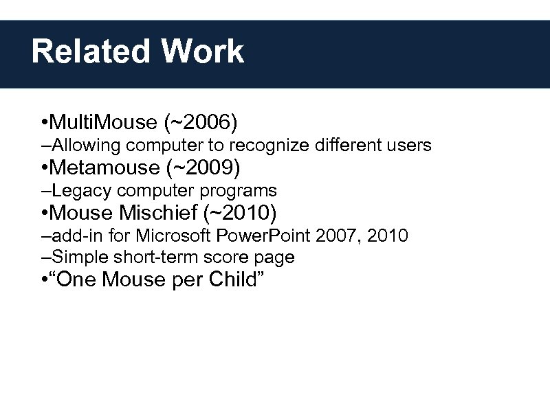 Related Work • Multi. Mouse (~2006) –Allowing computer to recognize different users • Metamouse