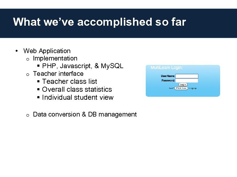 What we’ve accomplished so far • Web Application o Implementation § PHP, Javascript, &