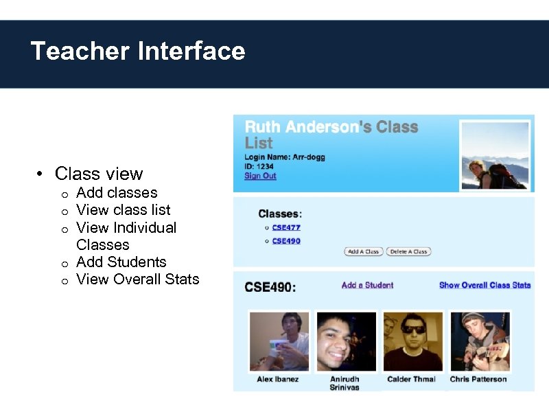 Teacher Interface • Class view Add classes View class list View Individual Classes o