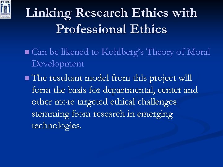 Linking Research Ethics with Professional Ethics n Can be likened to Kohlberg’s Theory of