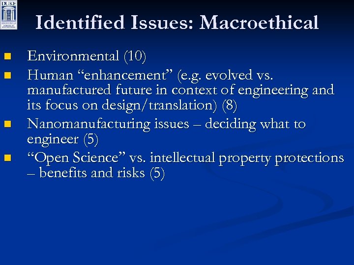 Identified Issues: Macroethical n n Environmental (10) Human “enhancement” (e. g. evolved vs. manufactured