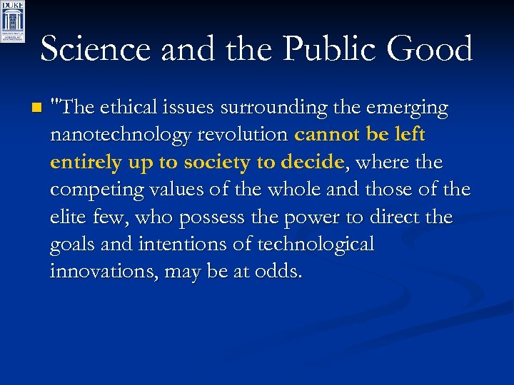Science and the Public Good n "The ethical issues surrounding the emerging nanotechnology revolution