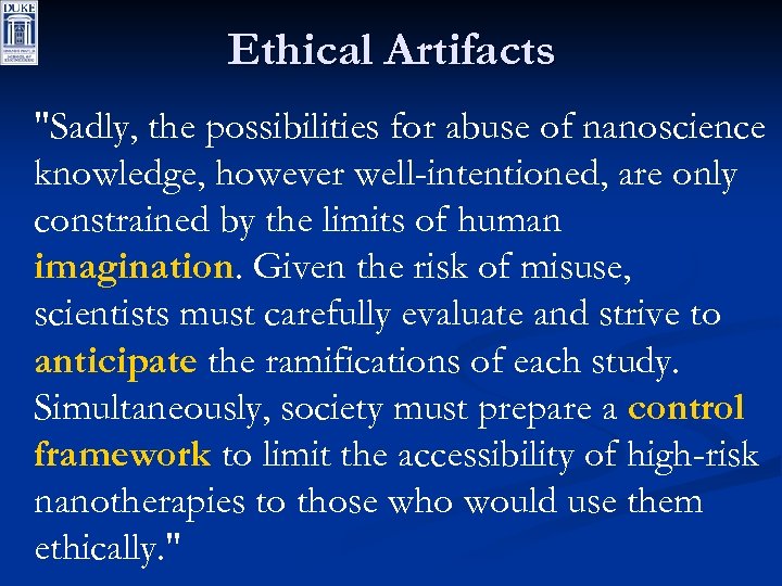 Ethical Artifacts "Sadly, the possibilities for abuse of nanoscience knowledge, however well-intentioned, are only