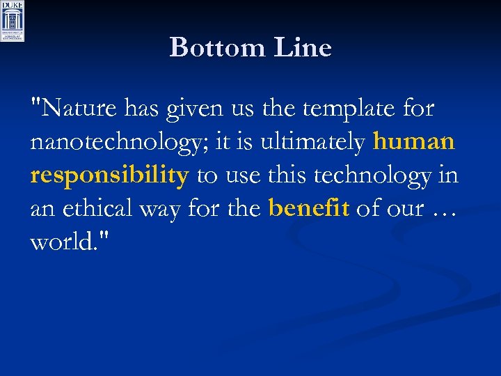 Bottom Line "Nature has given us the template for nanotechnology; it is ultimately human