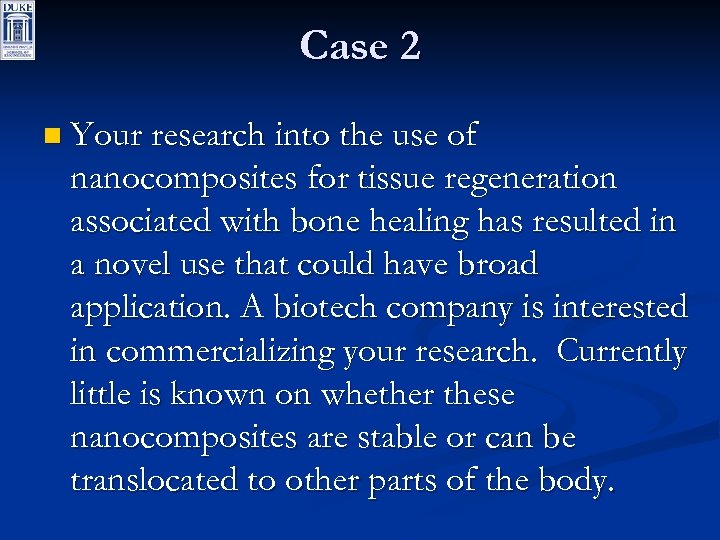Case 2 n Your research into the use of nanocomposites for tissue regeneration associated