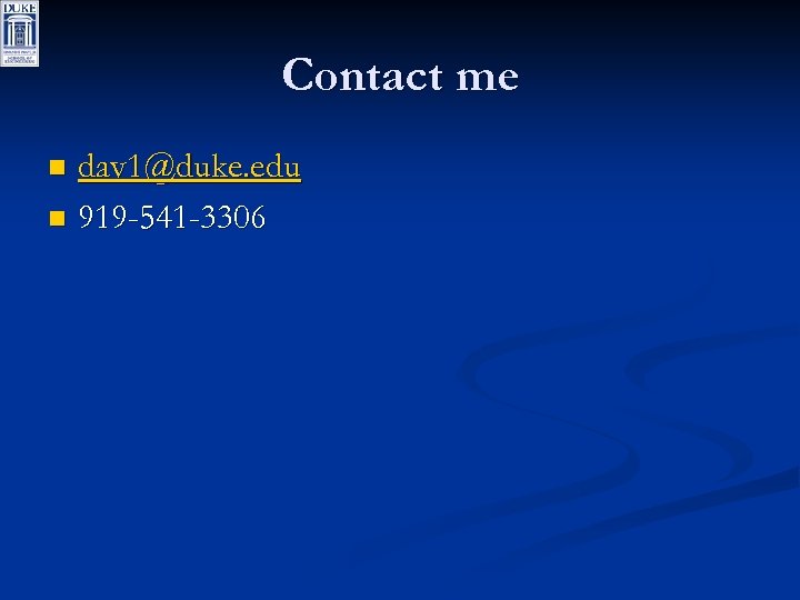 Contact me dav 1@duke. edu n 919 -541 -3306 n 