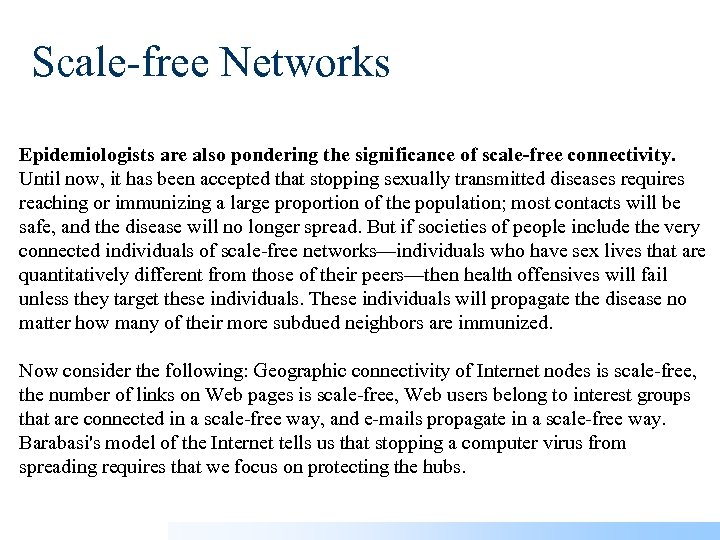 Scale-free Networks Epidemiologists are also pondering the significance of scale-free connectivity. Until now, it
