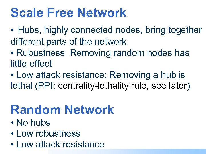 Scale Free Network • Hubs, highly connected nodes, bring together different parts of the
