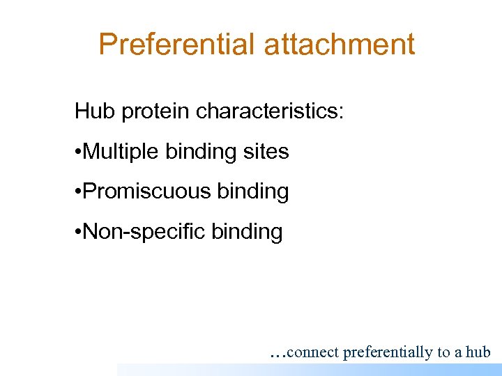 Preferential attachment Hub protein characteristics: • Multiple binding sites • Promiscuous binding • Non-specific