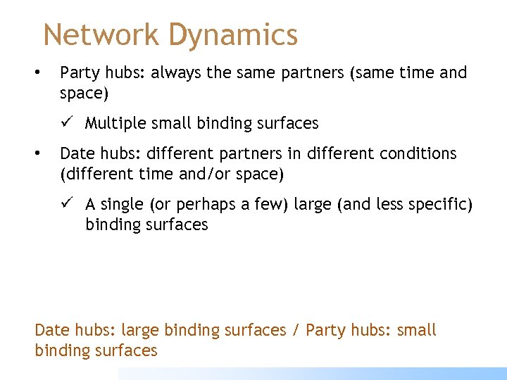 Network Dynamics • Party hubs: always the same partners (same time and space) ü
