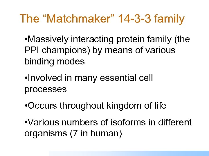 The “Matchmaker” 14 -3 -3 family • Massively interacting protein family (the PPI champions)