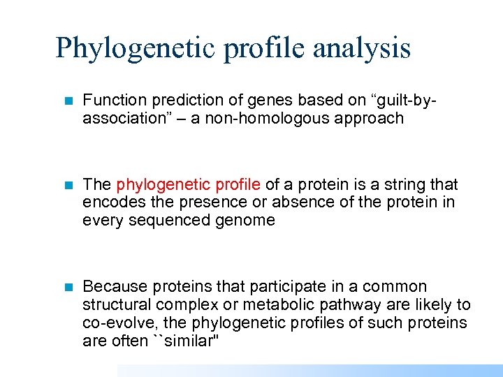 Phylogenetic profile analysis n Function prediction of genes based on “guilt-byassociation” – a non-homologous