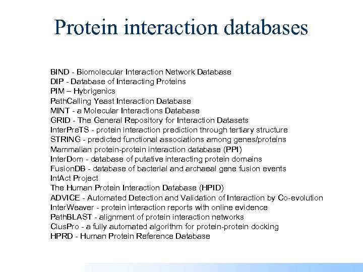 Protein interaction databases BIND - Biomolecular Interaction Network Database DIP - Database of Interacting