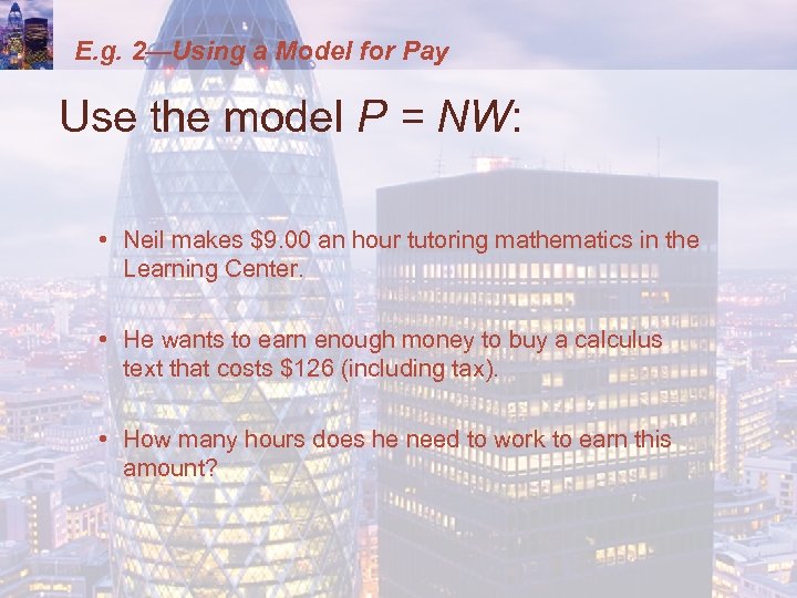 E. g. 2—Using a Model for Pay Use the model P = NW: •