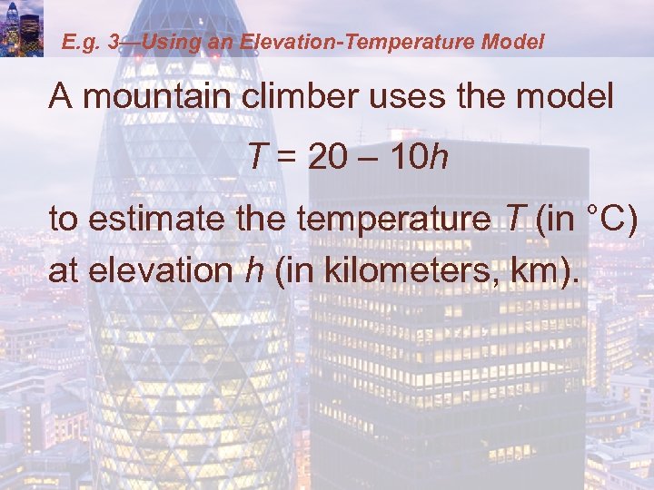 E. g. 3—Using an Elevation-Temperature Model A mountain climber uses the model T =