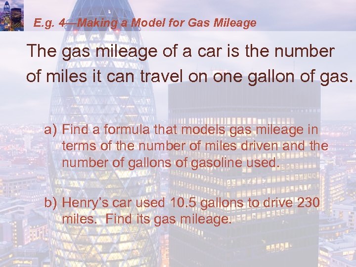 E. g. 4—Making a Model for Gas Mileage The gas mileage of a car