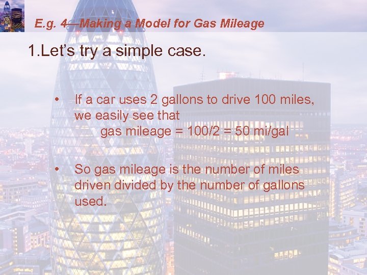 E. g. 4—Making a Model for Gas Mileage 1. Let’s try a simple case.