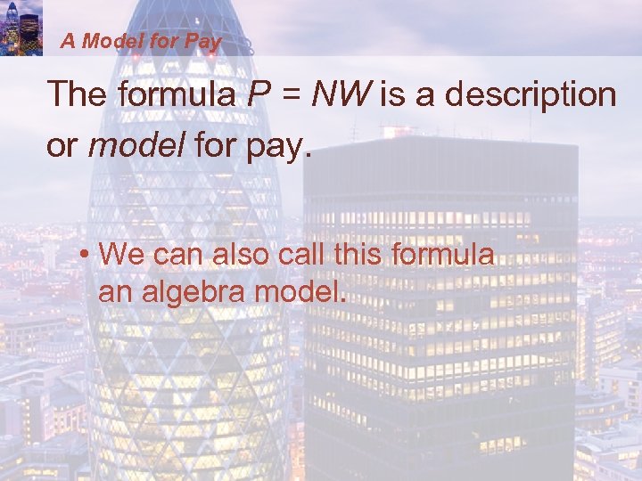 A Model for Pay The formula P = NW is a description or model