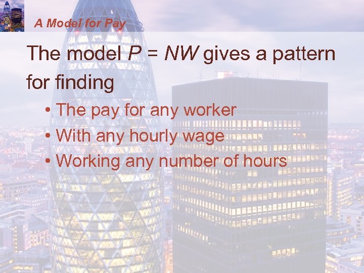 A Model for Pay The model P = NW gives a pattern for finding