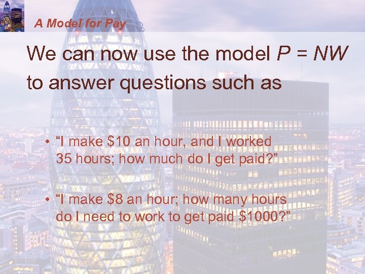 A Model for Pay We can now use the model P = NW to