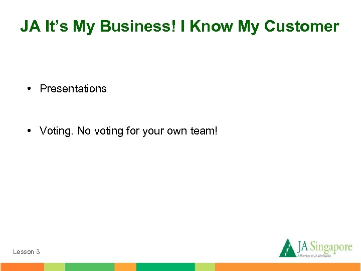 JA It’s My Business! I Know My Customer • Presentations • Voting. No voting