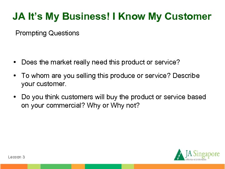JA It’s My Business! I Know My Customer Prompting Questions • Does the market