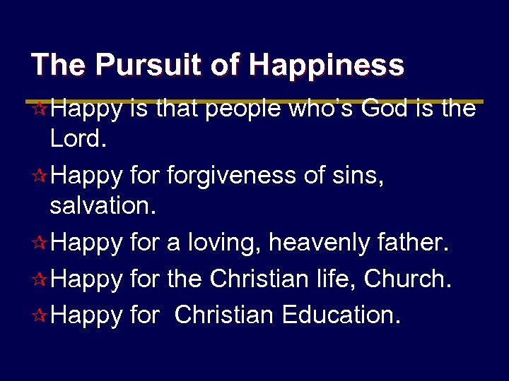 The Pursuit of Happiness ¶ Happy is that people who’s God is the Lord.