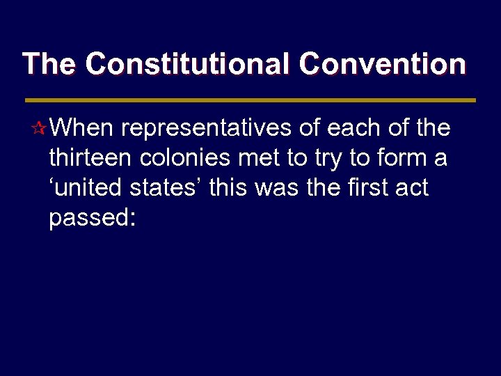 The Constitutional Convention ¶ When representatives of each of the thirteen colonies met to
