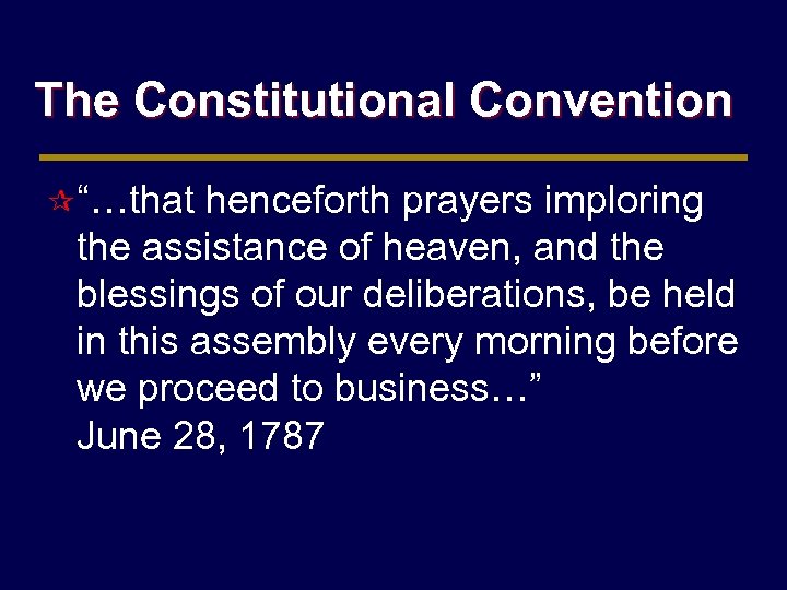 The Constitutional Convention ¶ “…that henceforth prayers imploring the assistance of heaven, and the