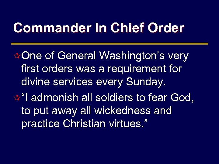 Commander In Chief Order ¶ One of General Washington’s very first orders was a