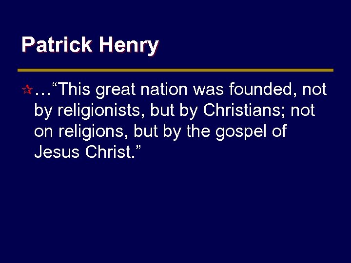 Patrick Henry ¶ …“This great nation was founded, not by religionists, but by Christians;