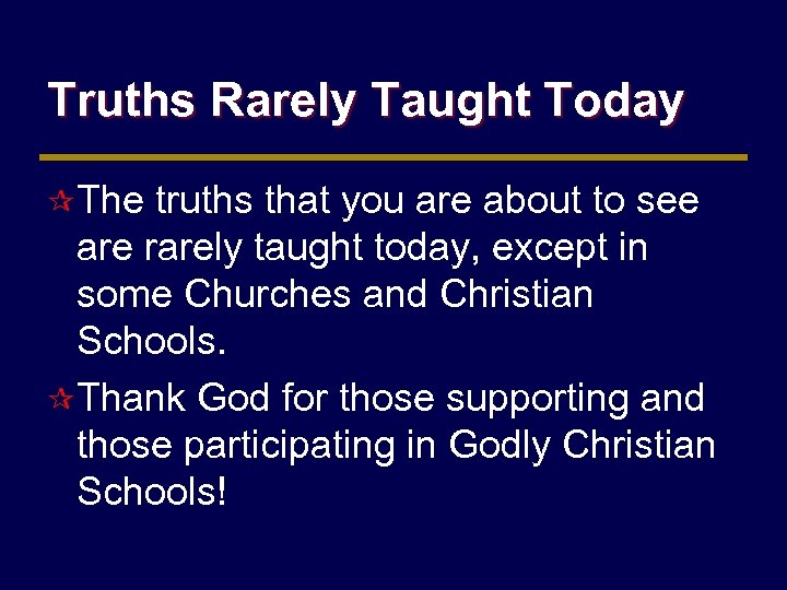 Truths Rarely Taught Today ¶ The truths that you are about to see are