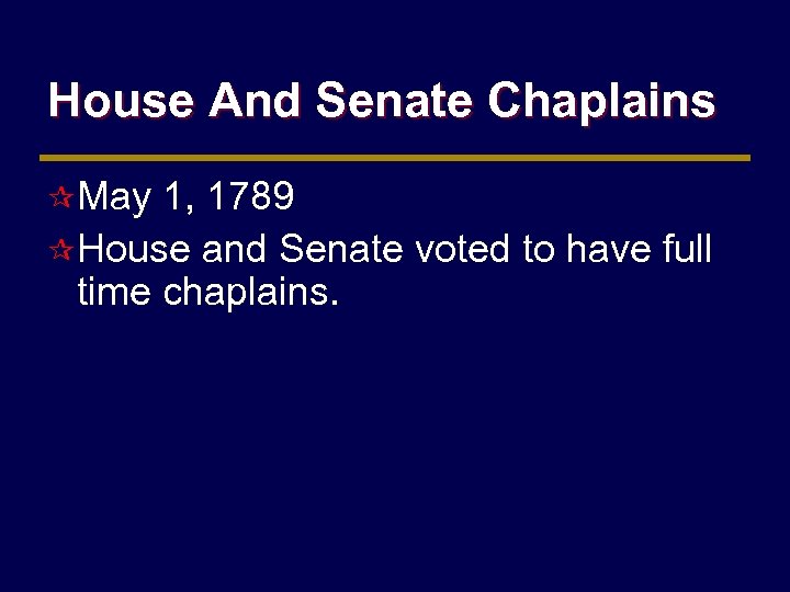House And Senate Chaplains ¶ May 1, 1789 ¶ House and Senate voted to