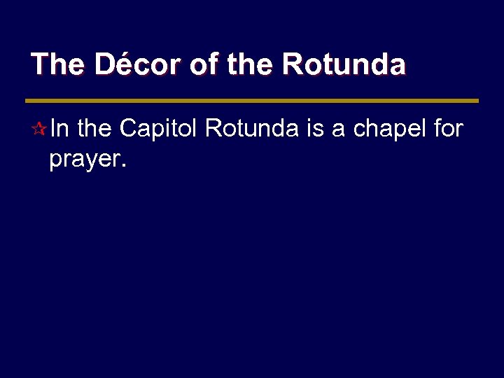 The Décor of the Rotunda ¶ In the Capitol Rotunda is a chapel for