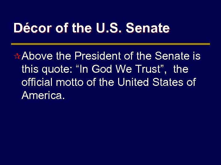 Décor of the U. S. Senate ¶ Above the President of the Senate is