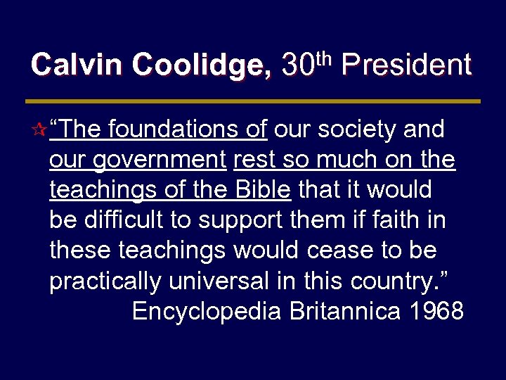 Calvin Coolidge, 30 th President ¶ “The foundations of our society and our government