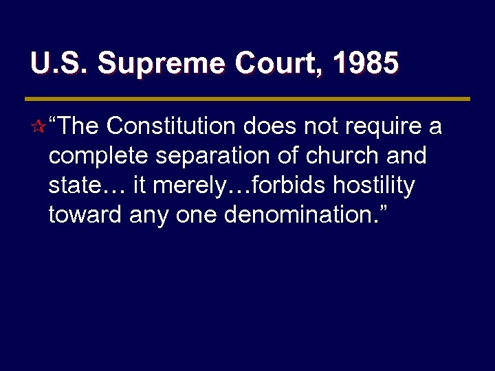 U. S. Supreme Court, 1985 ¶ “The Constitution does not require a complete separation